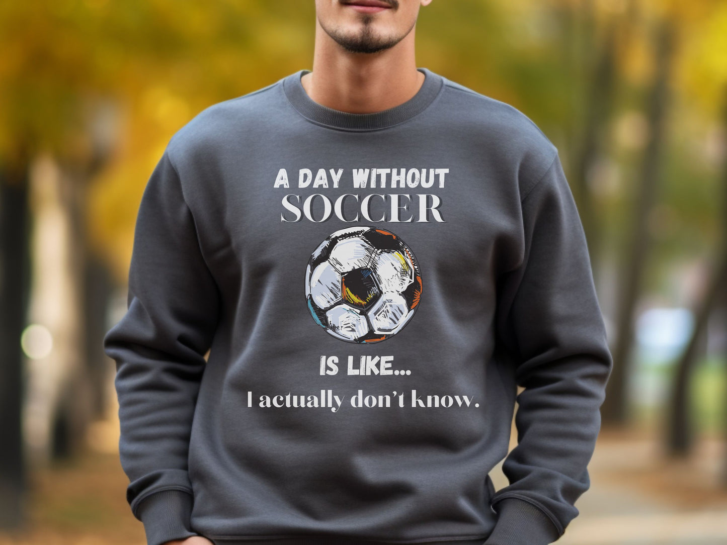 Day without Soccer Sweatshirt, Soccer Sweatshirt, Soccer Mom Sweatshirt, Game Day Sweatshirt, Soccer Dad Shirt, Soccer Lover Gift,Soccer Fan