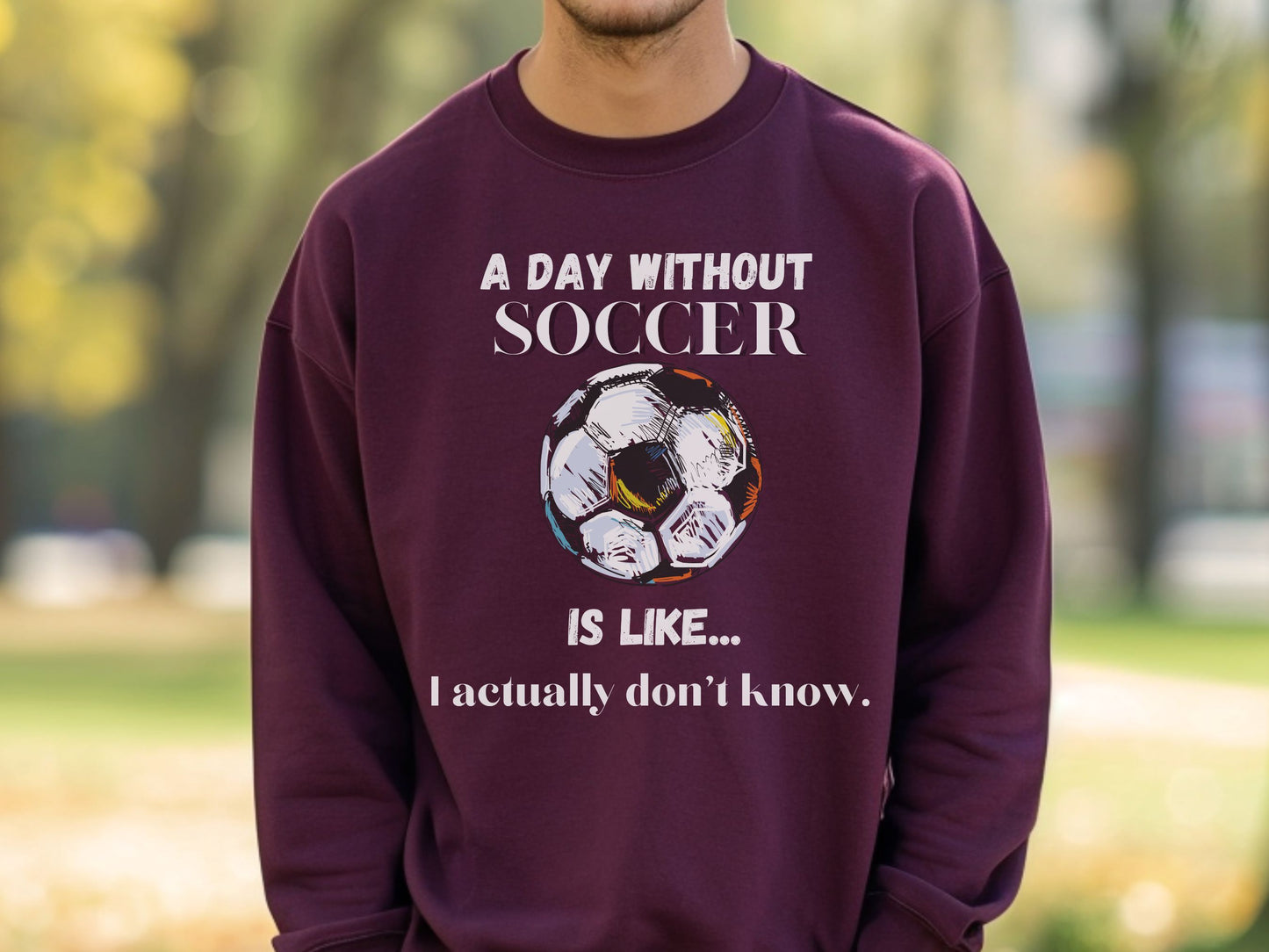 Day without Soccer Sweatshirt, Soccer Sweatshirt, Soccer Mom Sweatshirt, Game Day Sweatshirt, Soccer Dad Shirt, Soccer Lover Gift,Soccer Fan