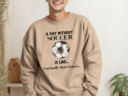 Day without Soccer Sweatshirt, Soccer Sweatshirt, Soccer Mom Sweatshirt, Game Day Sweatshirt, Soccer Dad Shirt, Soccer Lover Gift,Soccer Fan