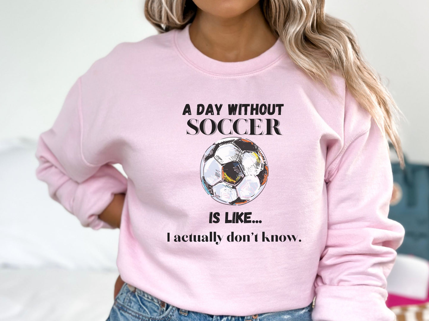 Day without Soccer Sweatshirt, Soccer Sweatshirt, Soccer Mom Sweatshirt, Game Day Sweatshirt, Soccer Dad Shirt, Soccer Lover Gift,Soccer Fan