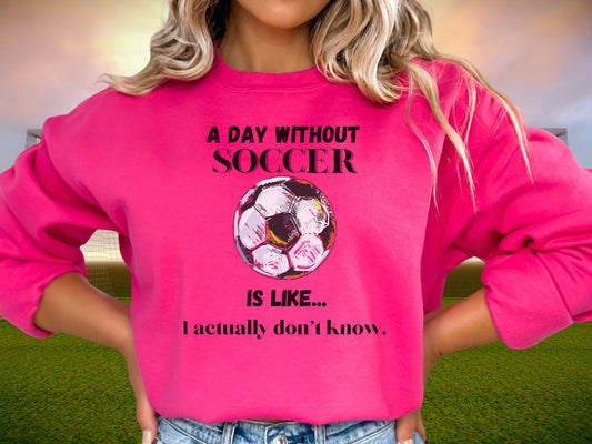 Day without Soccer Sweatshirt, Soccer Sweatshirt, Soccer Mom Sweatshirt, Game Day Sweatshirt, Soccer Dad Shirt, Soccer Lover Gift,Soccer Fan