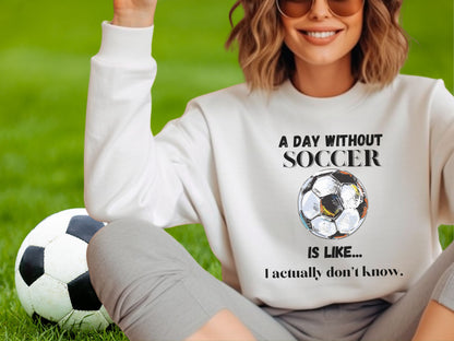 Day without Soccer Sweatshirt, Soccer Sweatshirt, Soccer Mom Sweatshirt, Game Day Sweatshirt, Soccer Dad Shirt, Soccer Lover Gift,Soccer Fan