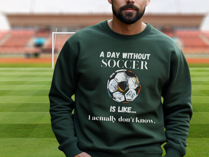 Day without Soccer Sweatshirt, Soccer Sweatshirt, Soccer Mom Sweatshirt, Game Day Sweatshirt, Soccer Dad Shirt, Soccer Lover Gift,Soccer Fan