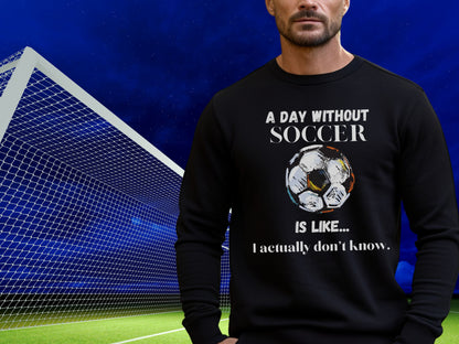 Day without Soccer Sweatshirt, Soccer Sweatshirt, Soccer Mom Sweatshirt, Game Day Sweatshirt, Soccer Dad Shirt, Soccer Lover Gift,Soccer Fan