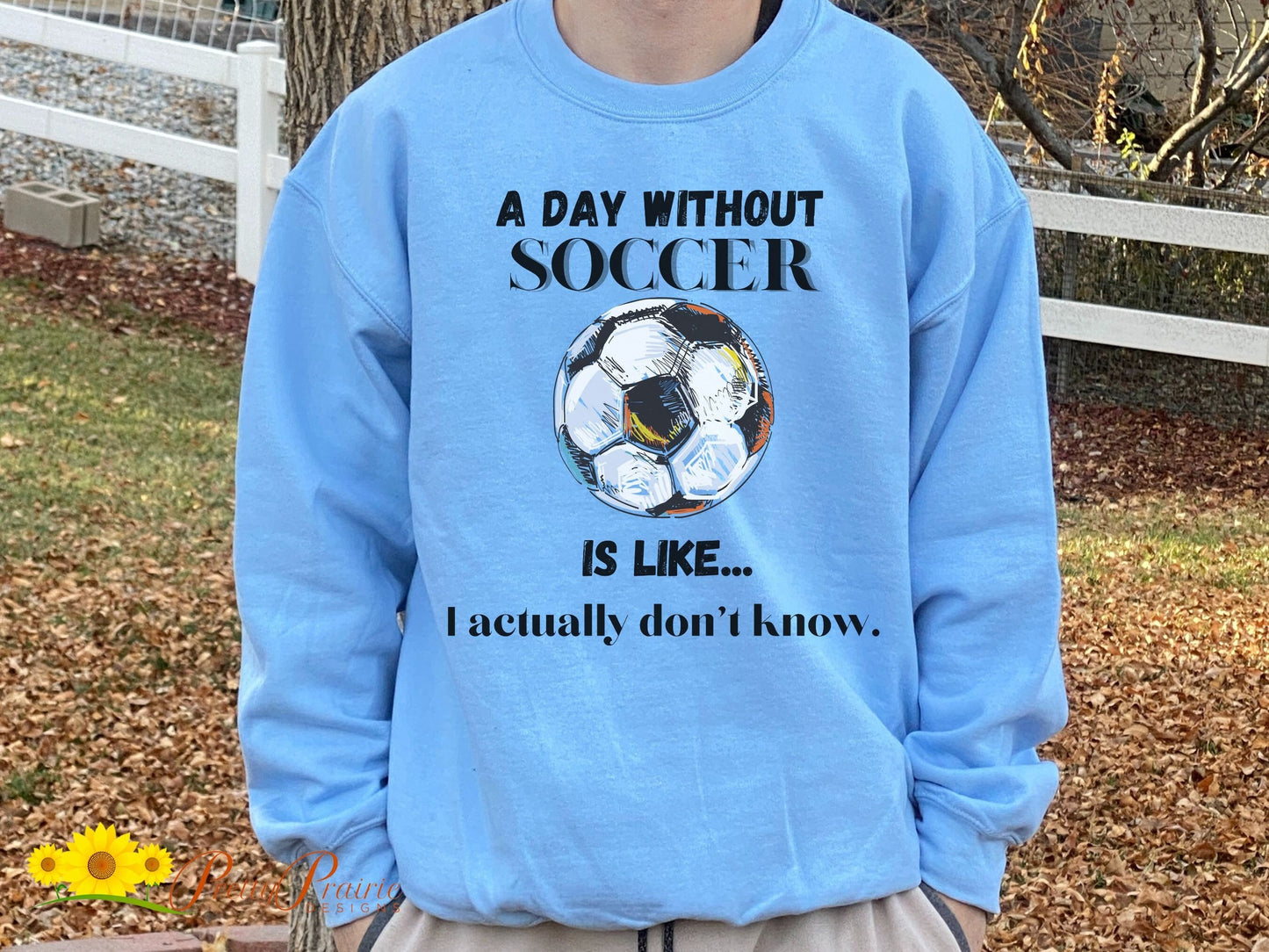 Day without Soccer Sweatshirt, Soccer Sweatshirt, Soccer Mom Sweatshirt, Game Day Sweatshirt, Soccer Dad Shirt, Soccer Lover Gift,Soccer Fan