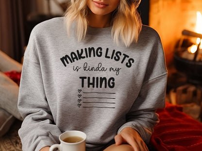 Making Lists Sweatshirt, List Maker Sweatshirt, Gift for a List Maker, OCD Sweatshirt, Lists are My Thing Shirt, Gift for Organizer, Lister