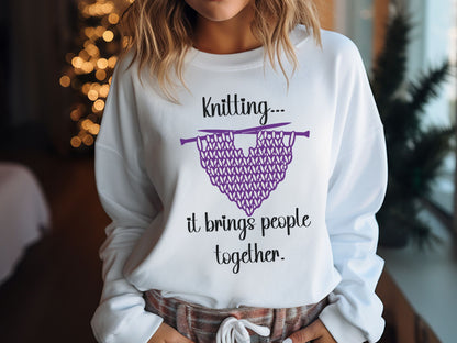 Knitting Brings People Together Sweatshirt, Valentine Knitting Sweatshirt, Valentine Gift for a Knitter, Love to Knit Shirt, Knitting Group