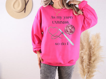 Yarn Unwinds Sweatshirt, Valentine for Crocheter, Crocheter Valentine Gift, Love to Crochet, Crochet Heart Sweatshirt, Crochet Therapy Shirt