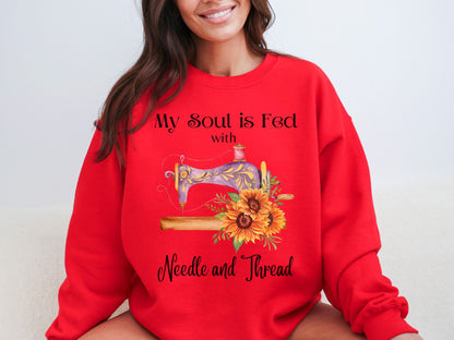 Needle and Thread Sweatshirt, My Soul is Fed Sweatshirt, Love to Sew Shirt, Sewing Sweatshirt, Seamstress Sweater, Gift for Quilter, Crafter