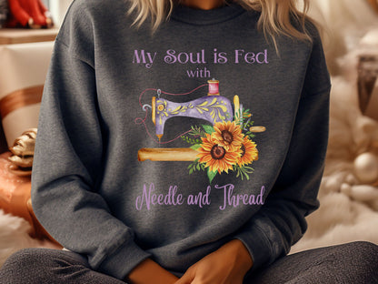 Needle and Thread Sweatshirt, My Soul is Fed Sweatshirt, Love to Sew Shirt, Sewing Sweatshirt, Seamstress Sweater, Gift for Quilter, Crafter