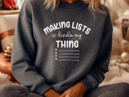 Making Lists Sweatshirt, List Maker Sweatshirt, Gift for a List Maker, OCD Sweatshirt, Lists are My Thing Shirt, Gift for Organizer, Lister