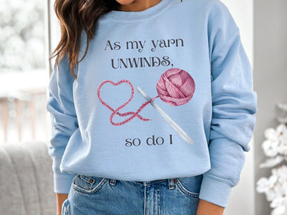 Yarn Unwinds Sweatshirt, Valentine for Crocheter, Crocheter Valentine Gift, Love to Crochet, Crochet Heart Sweatshirt, Crochet Therapy Shirt