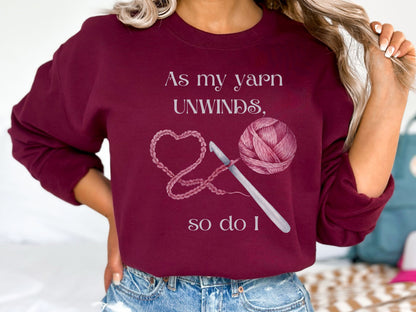 Yarn Unwinds Sweatshirt, Valentine for Crocheter, Crocheter Valentine Gift, Love to Crochet, Crochet Heart Sweatshirt, Crochet Therapy Shirt